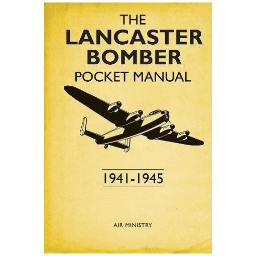 The Lancaster Bomber Pocket Manual 1941 - 1945